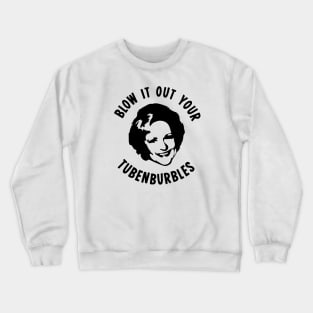 Blow It Out Your Tubenburbles Crewneck Sweatshirt